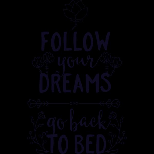 Follow Your Dreams Go Back To Bed Thumbnail