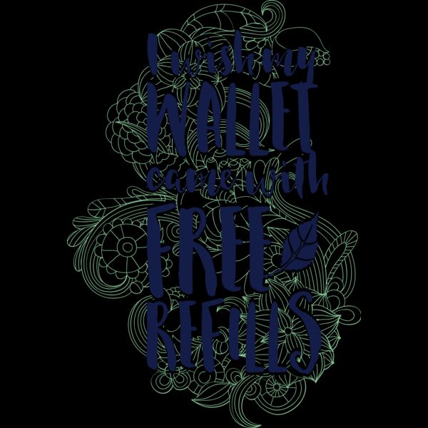 I Wish My Wallet Came With Free Refills Thumbnail